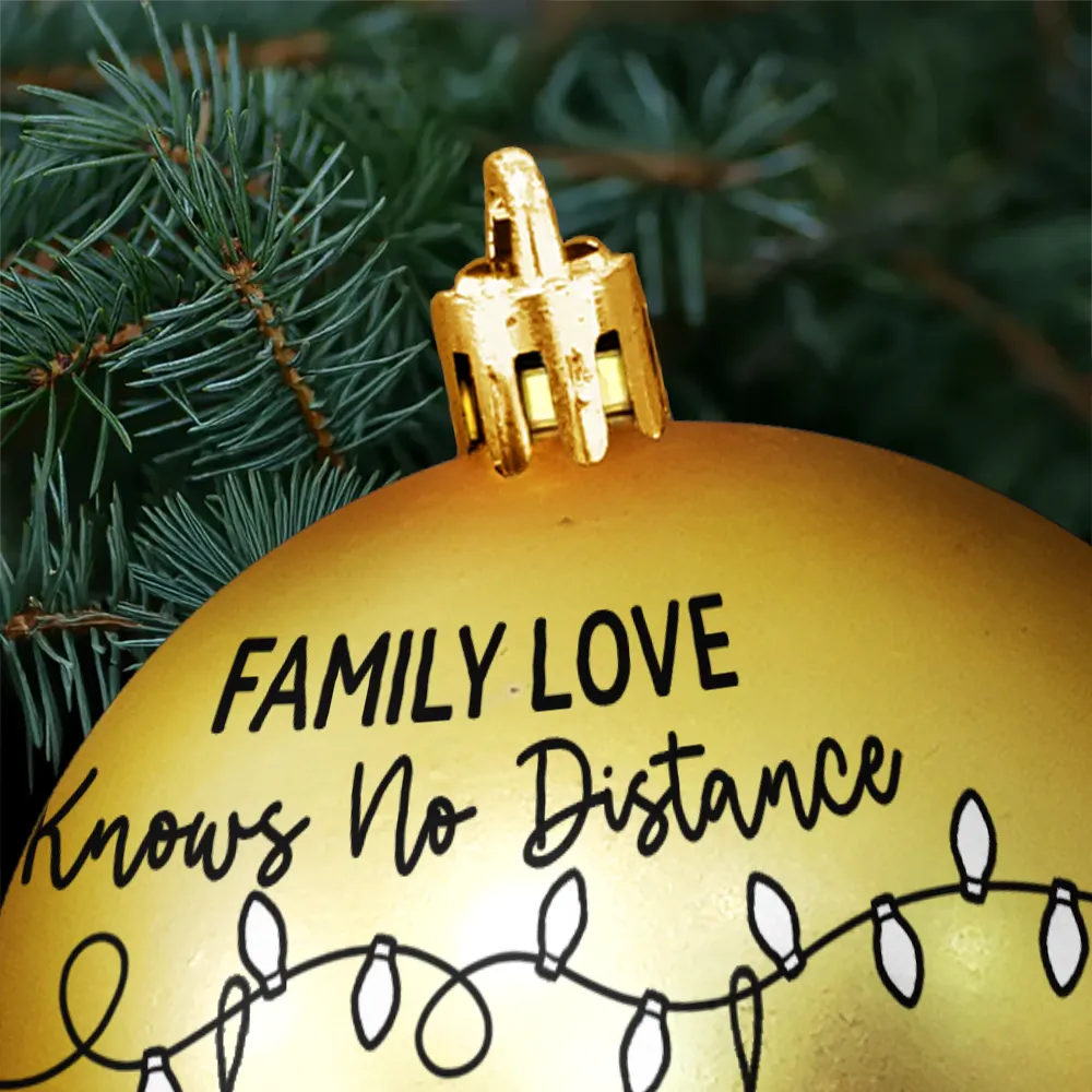 Family, Long Distance, Gift For Sibling, Gift For Sisters, Gift For Brothers, Love, Christmas - Family Love Knows No Distance - Personalized Ball Ornament