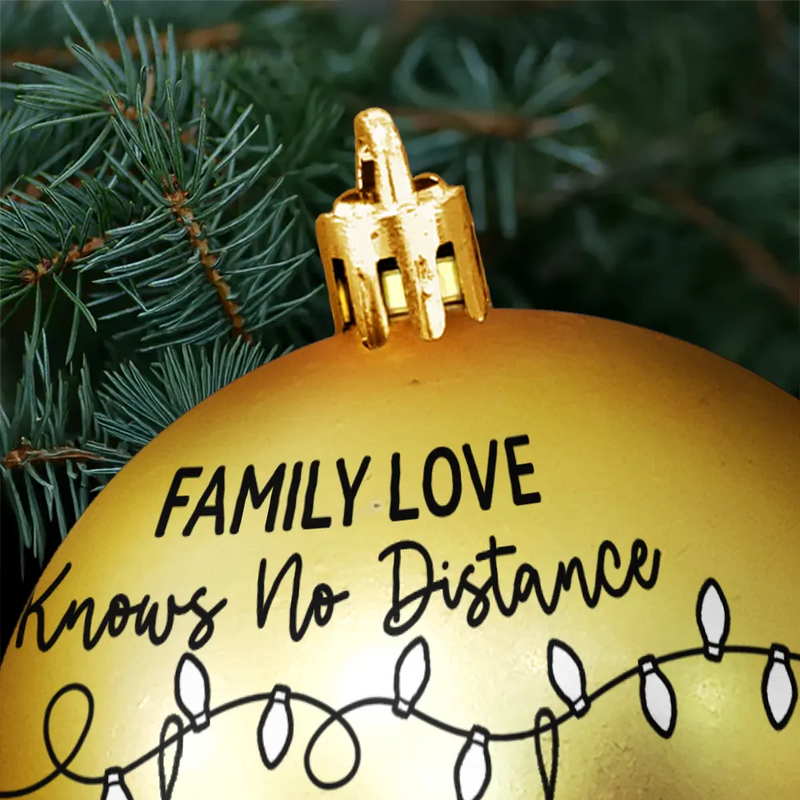 Family, Long Distance, Gift For Sibling, Gift For Sisters, Gift For Brothers, Love, Christmas - Family Love Knows No Distance - Personalized Ball Ornament