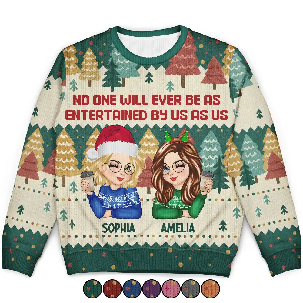 Gift For Bestie,Gift For Sisters,Gift For Women,Gifts For Colleagues,Happy,Christmas - No One Will Ever Be As Entertained By Us As Us - Personalized Unisex Ugly Sweater
