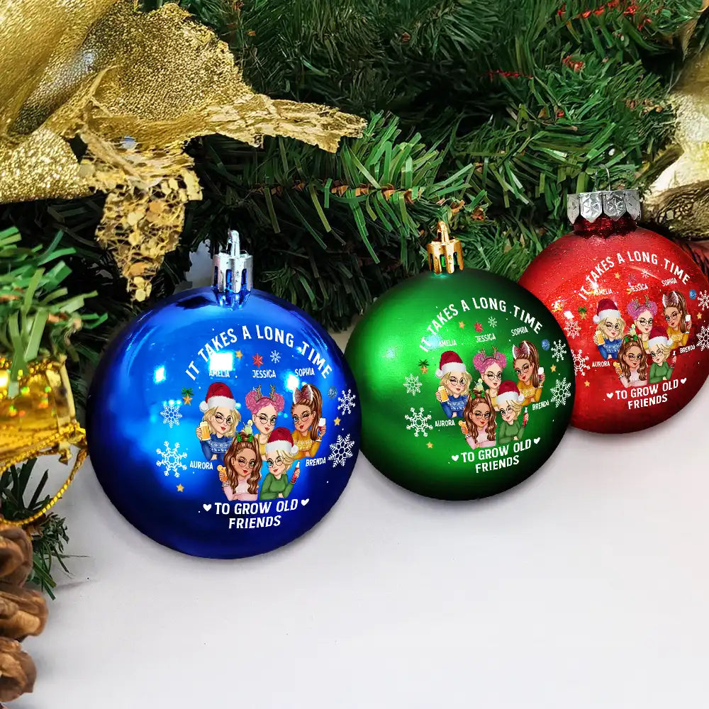 Gift For Bestie,Gift For Sisters,Gifts For Colleagues,Christmas,Happy,Old Best friends - It Takes A Long Time To Grow An Old Friend Christmas - Personalized Ball Ornament