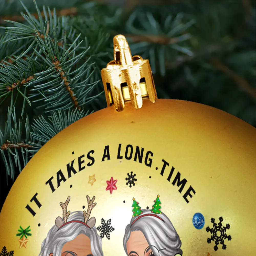 Gift For Bestie,Gift For Sisters,Gifts For Colleagues,Christmas,Happy,Old Best friends - It Takes A Long Time To Grow An Old Friend Christmas - Personalized Ball Ornament