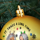Gift For Bestie,Gift For Sisters,Gifts For Colleagues,Christmas,Happy,Old Best friends - It Takes A Long Time To Grow An Old Friend Christmas - Personalized Ball Ornament