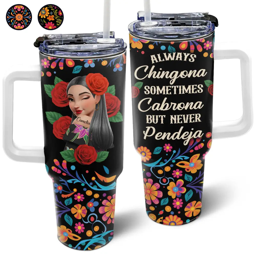 Gift For Bestie,Gift For Sisters,Gift For Yourself,Gift For Women,Happy,Hispanic - Always Chingona Sometimes Cabrona But Never Pendeja Hispanic - Personalized 40oz Tumbler With Straw 