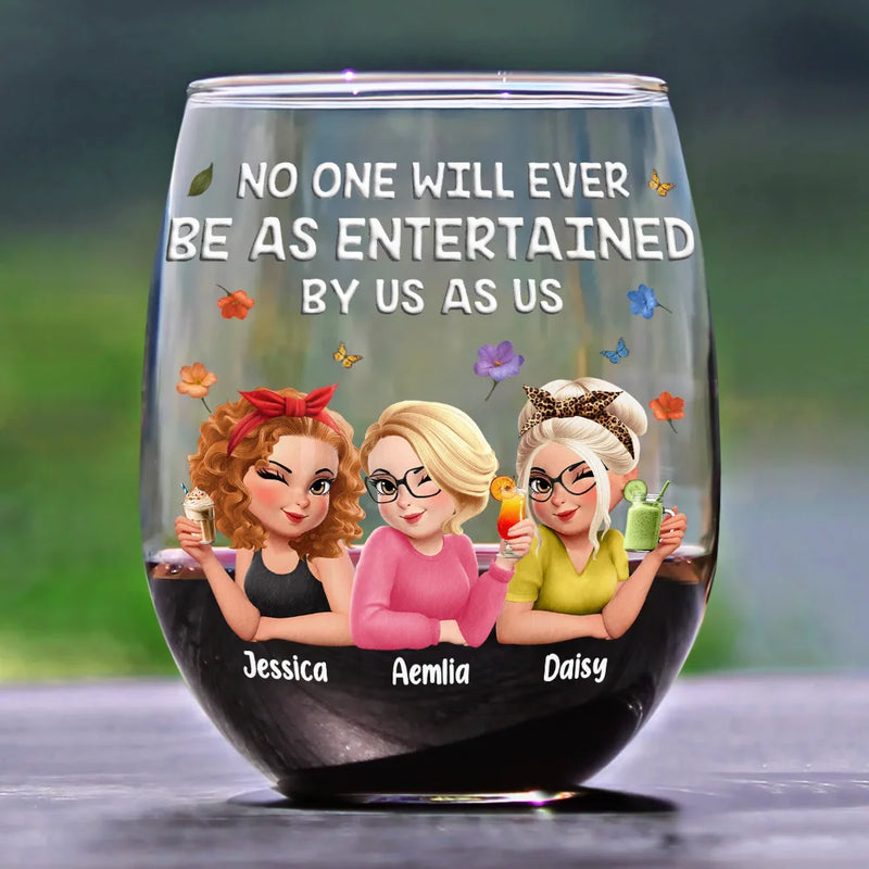 Gift For Bestie,Gifts For Colleagues,Gift For Sisters,Funny,Gift For Sibling - No One Will Ever Be As Entertained By Us As Us 3D Bestie - Personalized Stemless Wine Glass