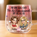 Gift For Bestie,Gifts For Colleagues,Gift For Sisters,Funny,Gift For Sibling - No One Will Ever Be As Entertained By Us As Us Bestie - Personalized Gradient Glass Mug