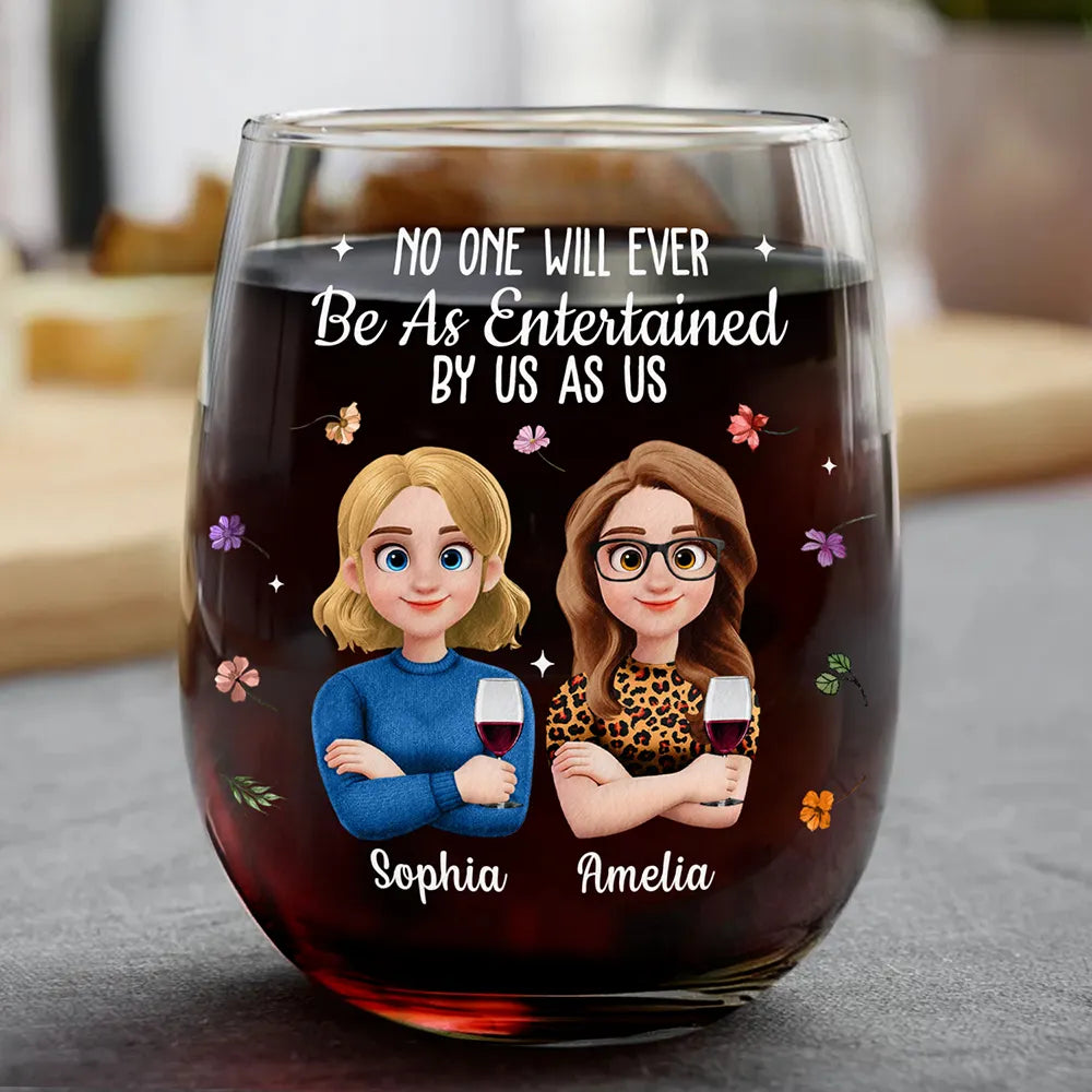 Gift For Bestie,Old Best friends,Funny,Gift For Sisters,Gifts For Colleagues - No One Will Ever Be As Entertained By Us As Us Bestie - Personalized Stemless Wine Glass
