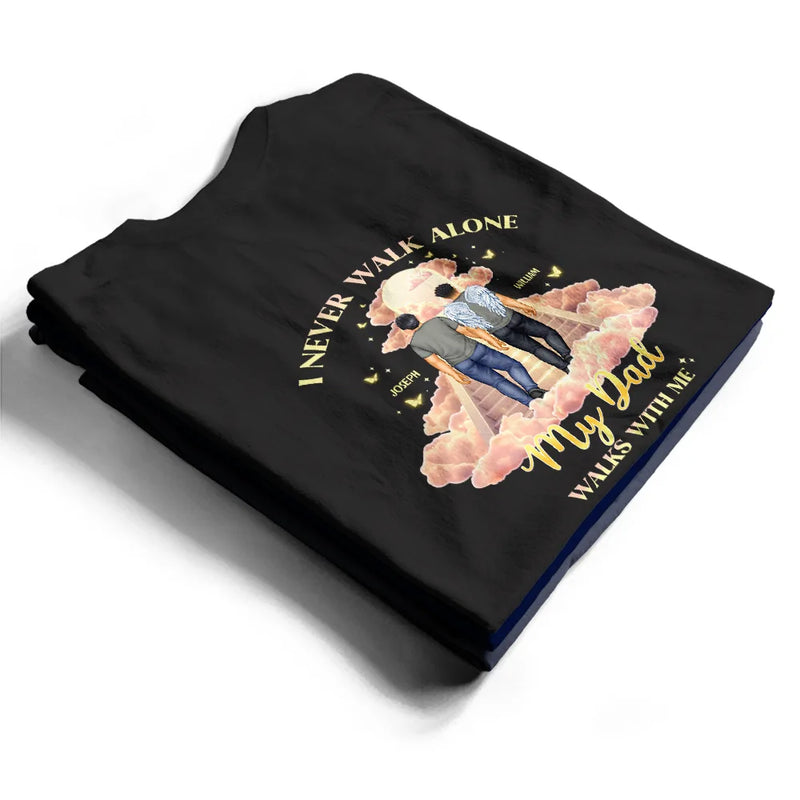 Family, Sad - Memorial I Never Walk Alone My Family Walk With Me - Personalized T Shirt