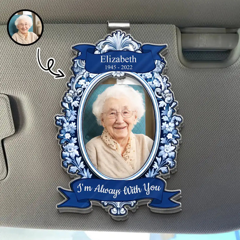 Custom Photo,Memorial,Sad - Custom Photo Memorial I'm Always With You Vintage Mirror Frame - Personalized Custom Shaped Acrylic Car Visor Clip