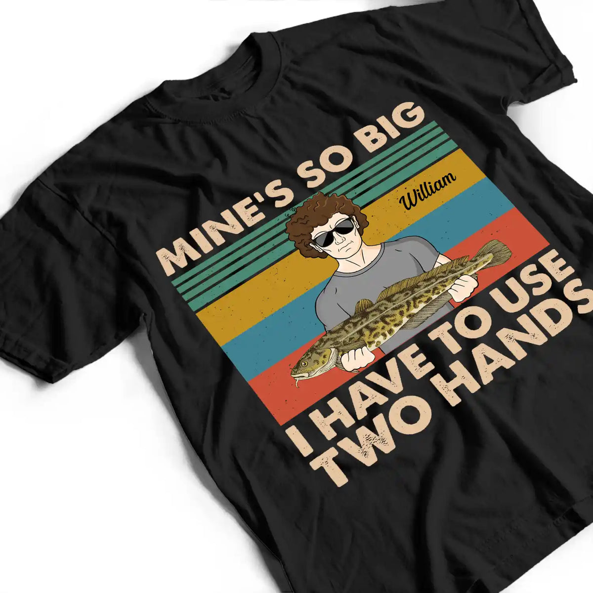 Mine Is So Big I Have To Use - Gift For Fishing Lovers - Personalized Custom T Shirt