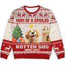 Christmas, Dog Lovers, Dog Mom, Dog Dad, Happy - Mom Of Spoiled Rotten Dog - Personalized Unisex Ugly Sweater