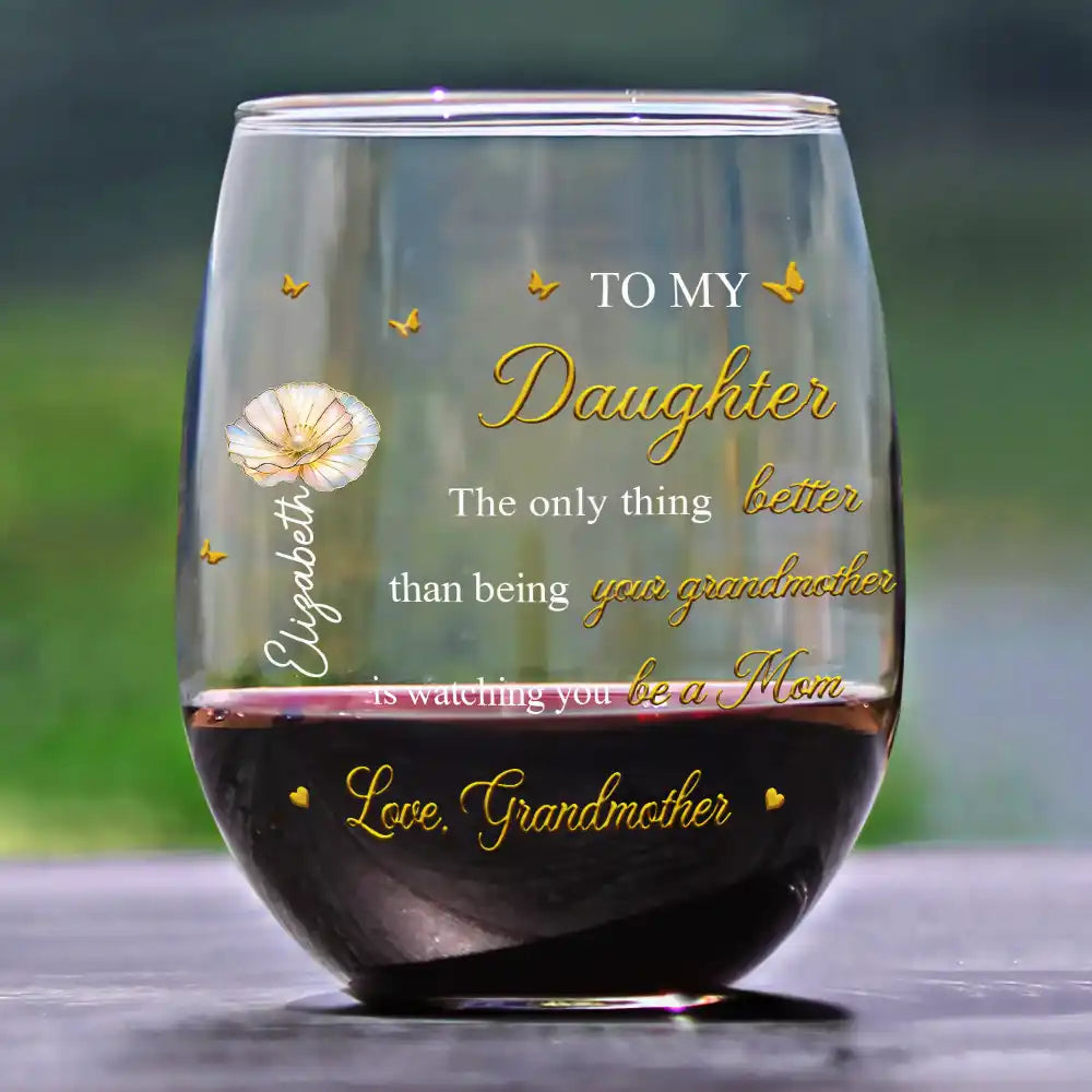 Gift For Daughter, Mom - Daughters (Adult), Gift For Women, Happy, Grandma - Grandkids, Gift For Grandkids - Mom Daughter The Only Thing Better Than Being Your Mother - Personalized Stemless Wine Glass