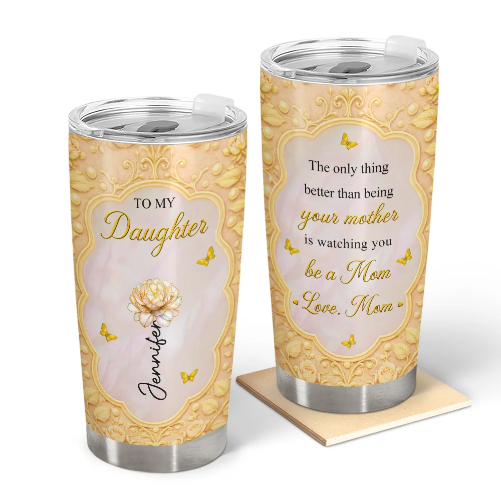 Mom Daughter The Only Thing Better Than Being Your Mother - Personalized Tumbler