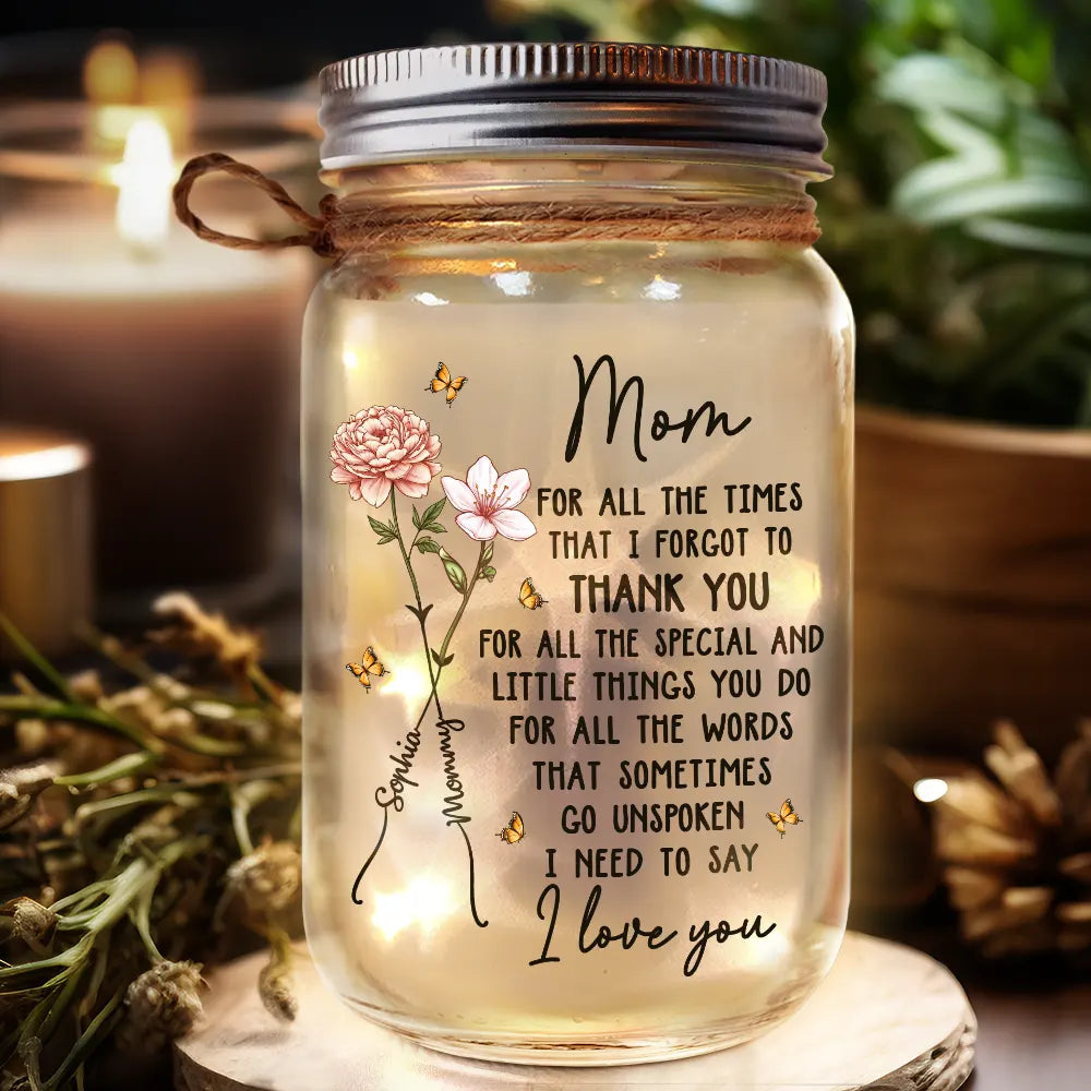 Gift For Grandma,Love,Gift For Mother - Mom For All The Times That I Forgot To Thank You - Personalized Mason Jar Light