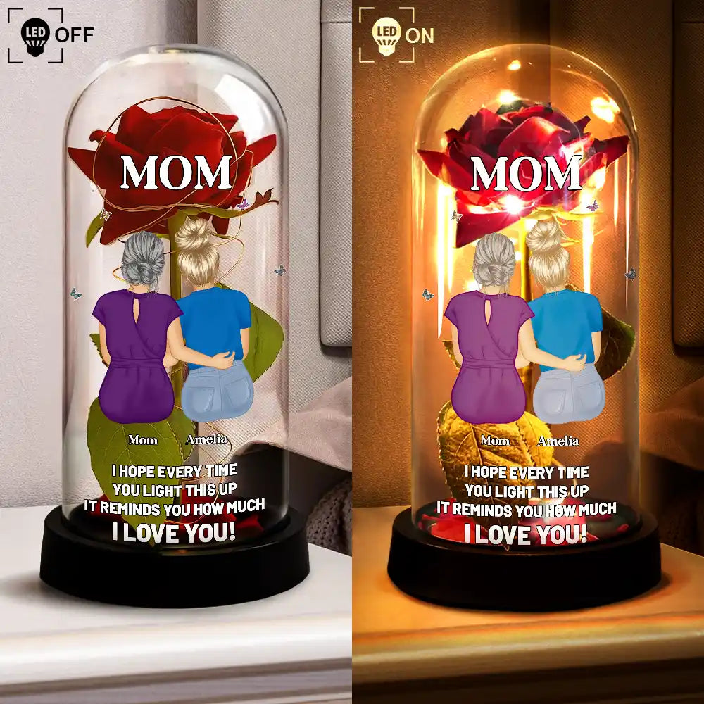 Gift For Mother, Gift For Women, Love - Mom I Hope Every Time You Light This Up - Personalized Everlasting Rose Dome Lamp