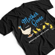 Gift For Mother,Funny - Mother Goose Definitely Not All In A Row - Personalized T Shirt