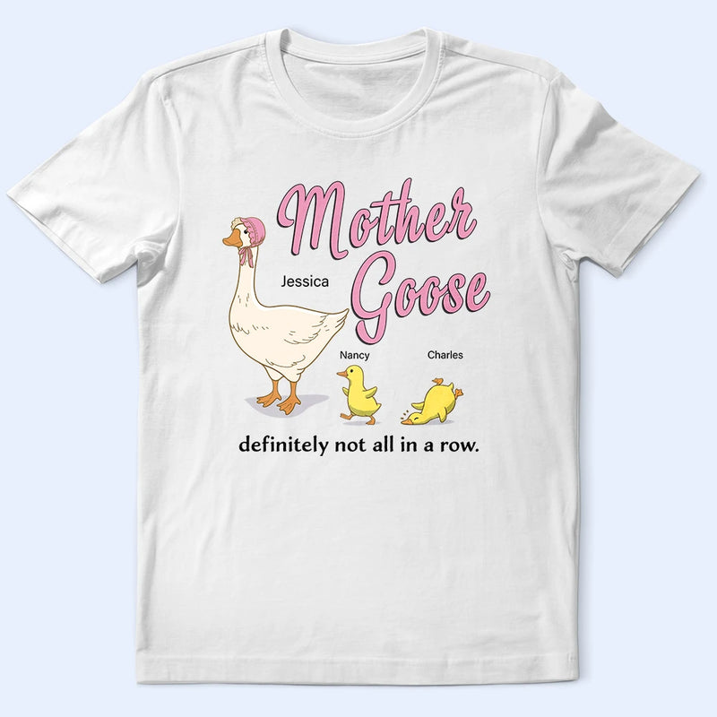 Gift For Mother,Funny - Mother Goose Definitely Not All In A Row - Personalized T Shirt