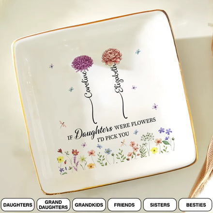 Mother If Daughters Were Flower I'd Pick You - Personalized Ring Dish