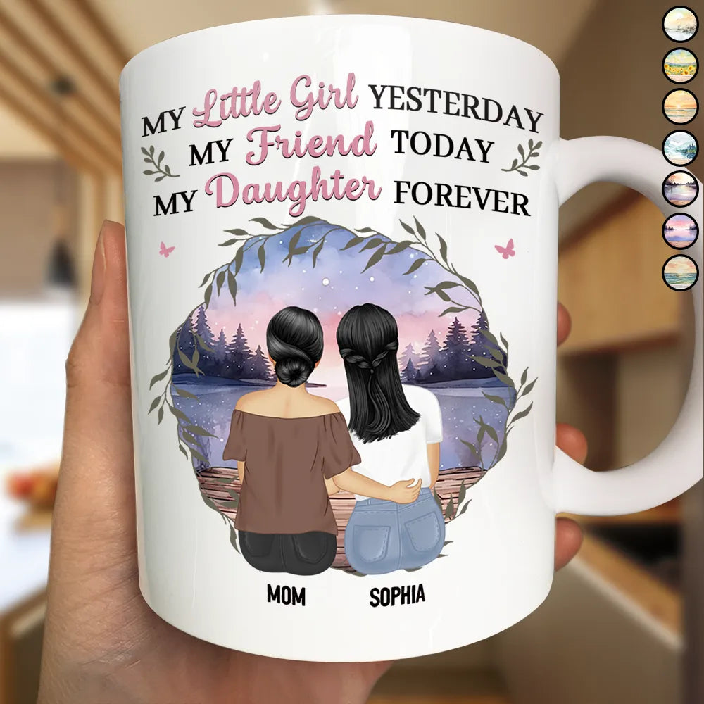 Mother & Daughter My Friend Today My Daughter Forever - Personalized Mug