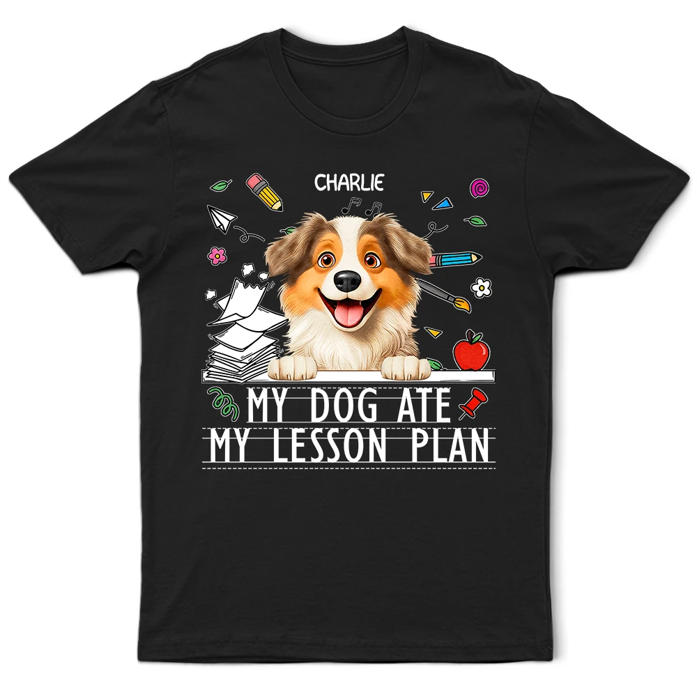 Teacher,Pet Lovers,Pet Mom,Pet Dad,Dog Lovers,Dog Mom,Dog Dad,Happy - My Dog Ate My Lesson Plan Funny - Personalized T Shirt