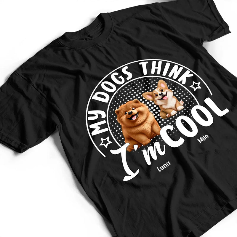 Pet Lovers, Dog Lovers, Cat Lovers, Funny - My Dog Thinks I'm Cool 3D Effect - Personalized T Shirt