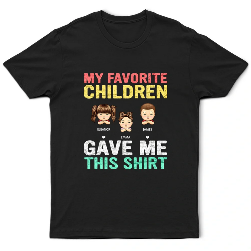Gift For Husband, Parents, Gift For Men, Gift For Uncle, Grandpa - Grandkids, Gift For Father, Dad - Children, Gift For Grandparents, Love, Happy, Gift For Women, Gift For Aunt, Gift For Grandpa, Gift For Mother - My Favorite Children Gave Me This Shirt - Personalized T Shirt