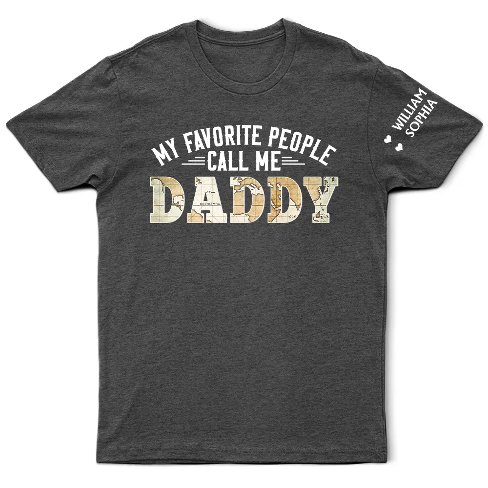 Gift For Father,Gift For Grandpa - My Favorite People Call Me Daddy With Names On Sleeves - Personalized T Shirt
