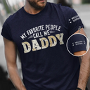 Gift For Father,Gift For Grandpa - My Favorite People Call Me Daddy With Names On Sleeves - Personalized T Shirt