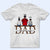 Dad We Love You - Birthday, Loving Gift For Daddy, Father, Grandpa, Grandfather, Daughters, Sons - Personalized Custom T Shirt