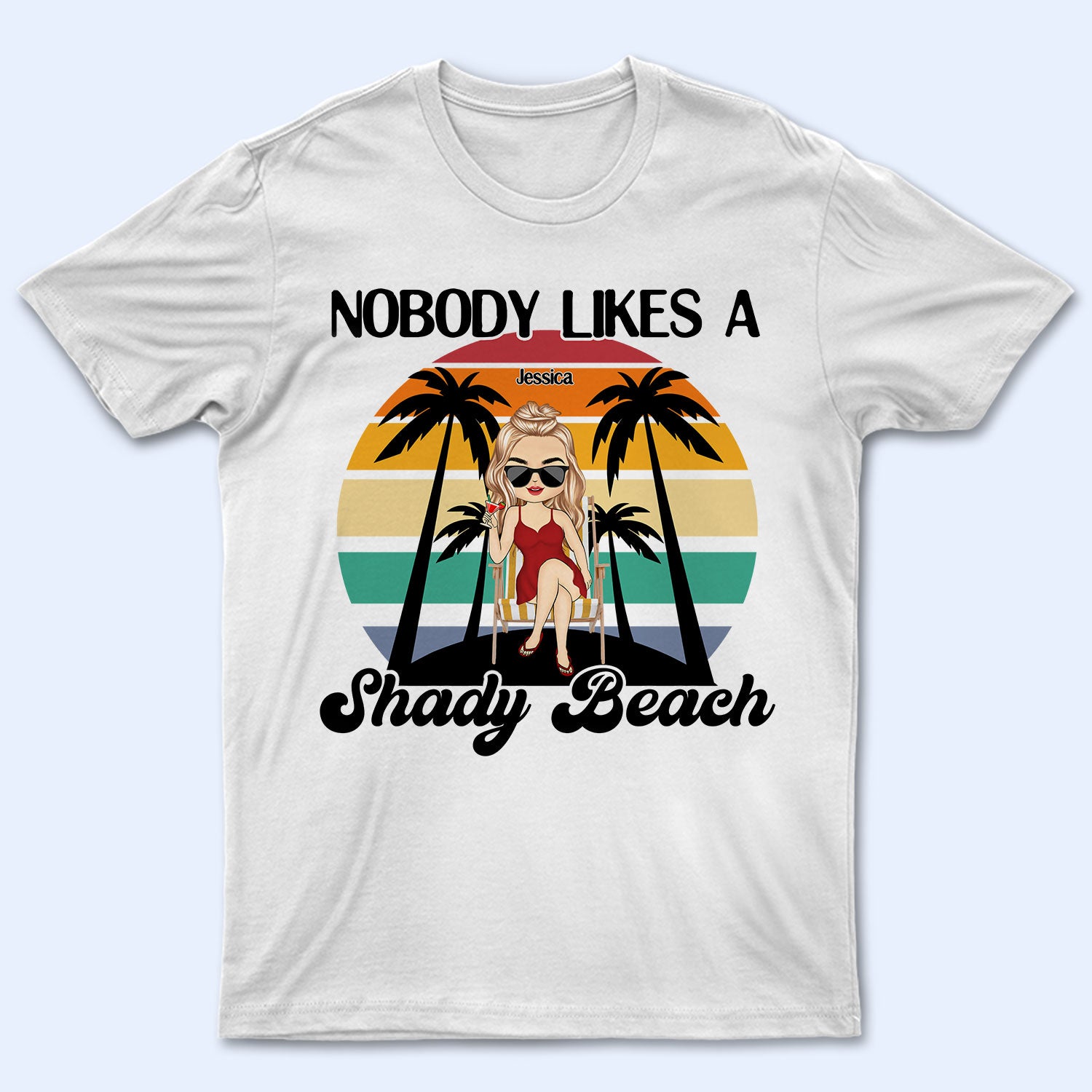 Nobody Likes A Shady Beach - Summer Gift For Him, Her, Yourself, Girlfriend, Boyfriend, BFF Best Friends, Traveling Lovers - Personalized Custom T Shirt