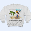 What Day Is Today Retired Not Expired - Birthday, Retirement Gift For Yourself, Men, Women, Dad, Mom, Grandpa, Grandma, BFF Best Friends, Colleagues - Personalized Custom T Shirt