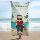 I Don't Want To I Don't Have To I'm Retired - Birthday, Retirement Gift For Yourself, Men, Women, Dad, Mom, Grandpa, Grandma, BFF Best Friends, Colleagues - Personalized Custom Beach Towel