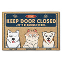 Please Keep Door Closed Pets Planning Escape - Home Decor Gift For Pet Lovers, Dog Lovers, Cat Lovers - Personalized Doormat