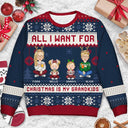 All I Want For Christmas Is My Grandkids - Christmas Gift For Grandma, Grandpa, Grandmother, Grandfather - Personalized Unisex Ugly Sweater