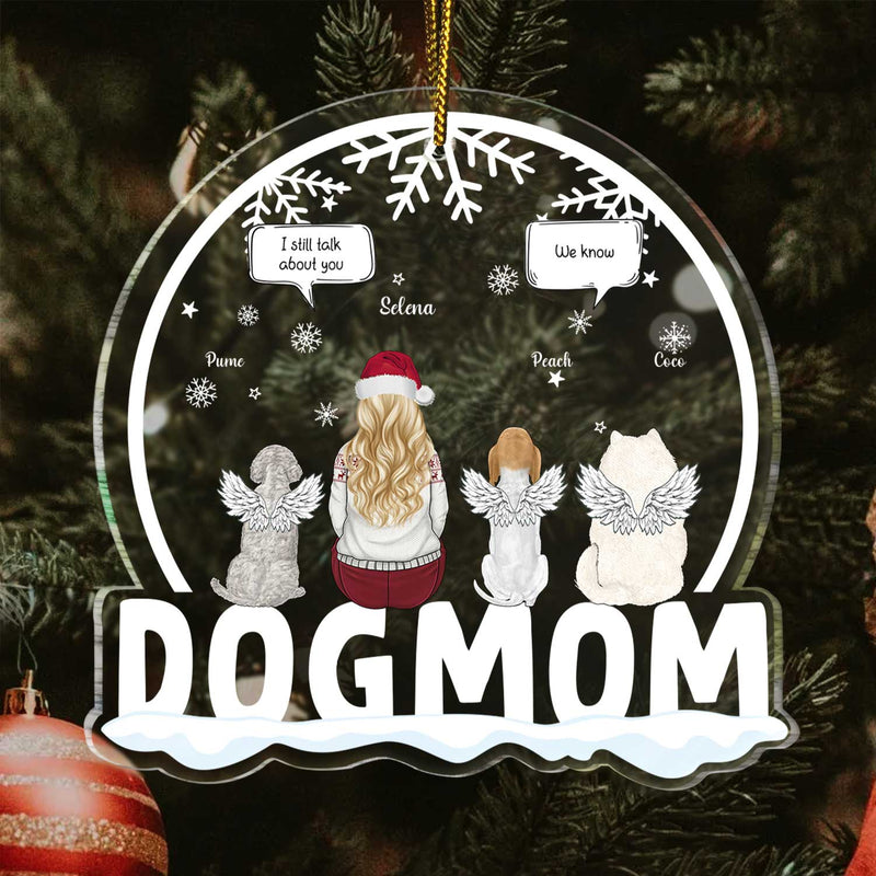Dog Mom I Still Talk About You - Memorial Gift, Christmas Gift For Dog Lovers - Personalized Custom Shaped Acrylic Ornament