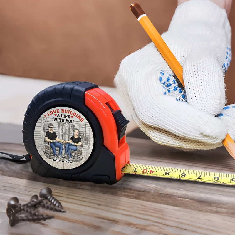 I Love Building A Life With You - Gift For Couples, Husband, Boyfriend - Personalized Tape Measure