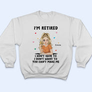I'm Retired You Can't Make Me - Retirement Gift - Personalized T Shirt