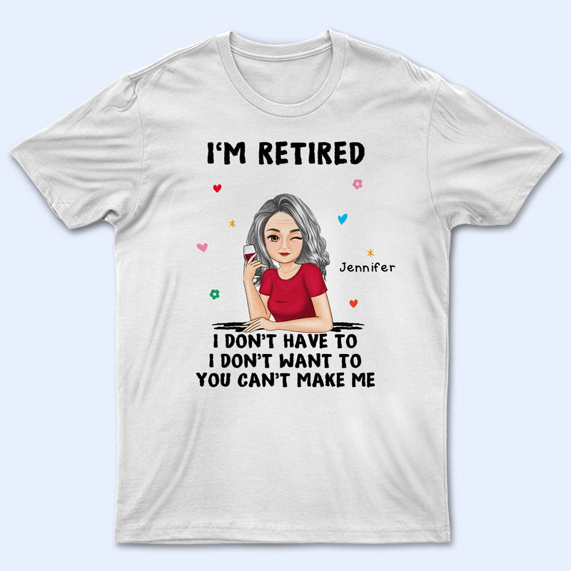Je suis à la retraite, tu ne peux pas m'obliger à le faire - Cadeau de retraite - T-shirt personnalisé