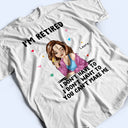 Je suis à la retraite, tu ne peux pas m'obliger à le faire - Cadeau de retraite - T-shirt personnalisé