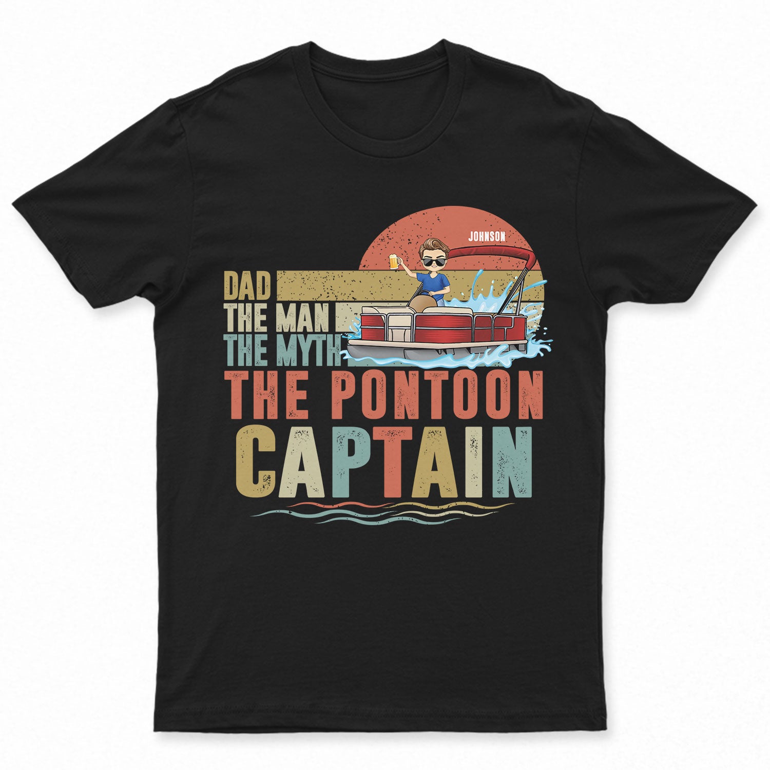 Dad The Man The Myth The Pontoon Captain - Gift For Father, Pontoon Lovers, Traveling Lovers - Personalized T Shirt
