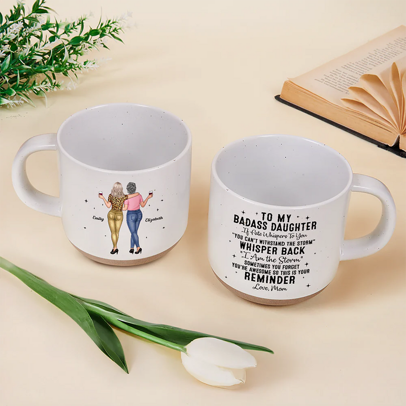 Gift For Daughter, Mom - Daughters (Adult) - My Daughter Whisper Back I Am The Storm - Personalized Pottery Mug
