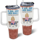 Dog Mom,Dog Lovers,Happy - A Girl And Her Dogs A Bond That Can't Be Broken - Personalized 40oz Tumbler With Straw