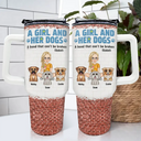 Dog Mom,Dog Lovers,Happy - A Girl And Her Dogs A Bond That Can't Be Broken - Personalized 40oz Tumbler With Straw