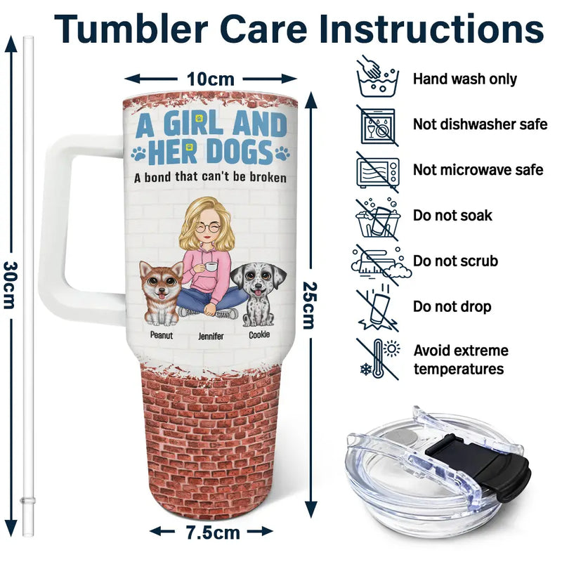 Dog Mom,Dog Lovers,Happy - A Girl And Her Dogs A Bond That Can't Be Broken - Personalized 40oz Tumbler With Straw