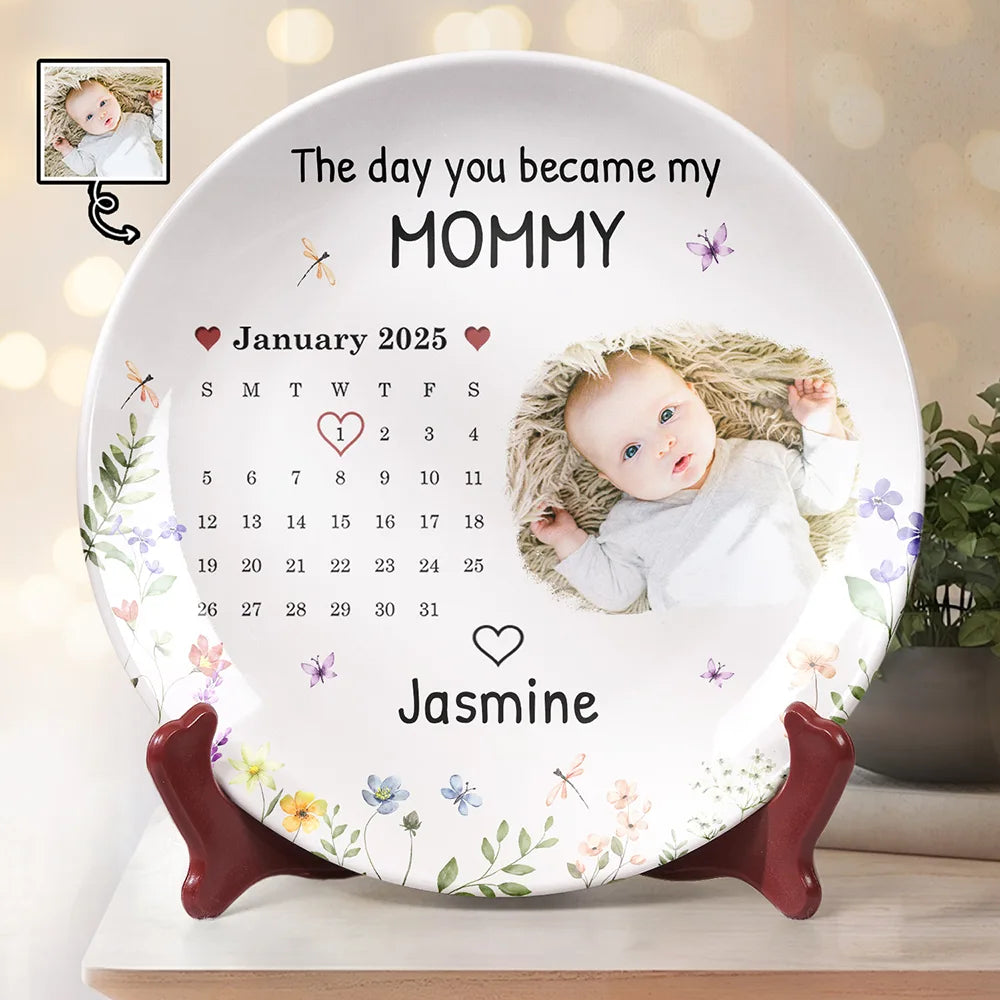Gift For Mother, New Mom, New baby - Custom Photo Calendar The Day You Become My Mommy - Personalized Ceramic Plate