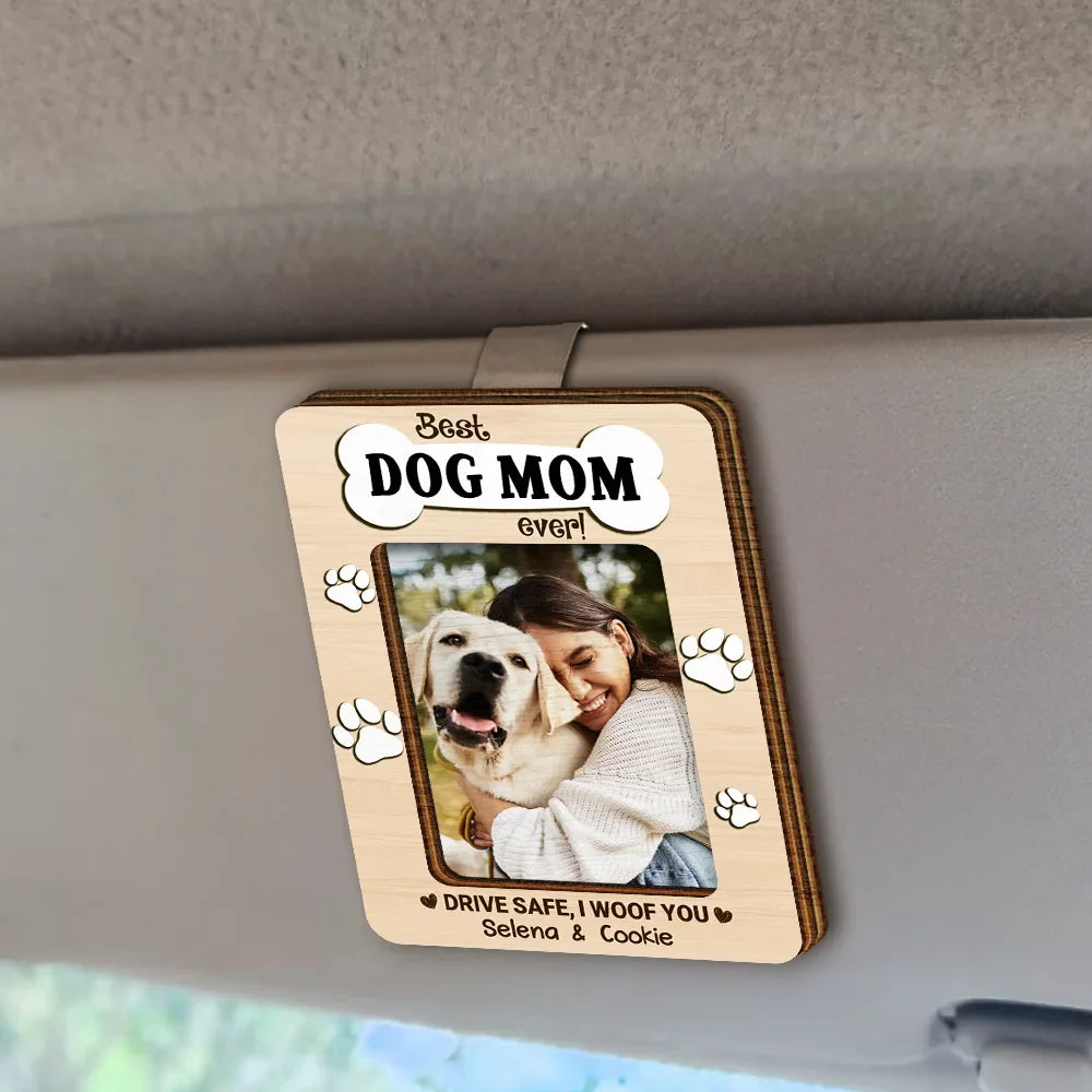 Custom Photo, Dog Lovers, Dog Mom, Dog Dad, Happy - Custom Photo Best Dog Mom Dog Dad Ever Drive Safe I Woof You - Personalized Custom Shaped Car Visor Clip