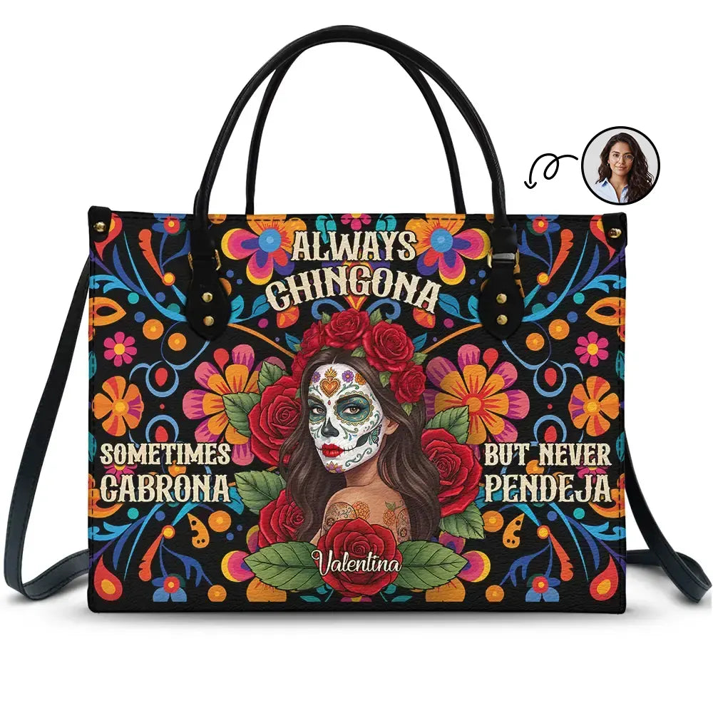 Custom Photo Sugar Skull Always Chingona Sometimes Cabrona But Never Pendeja Hispanic - Personalized Leather Bag