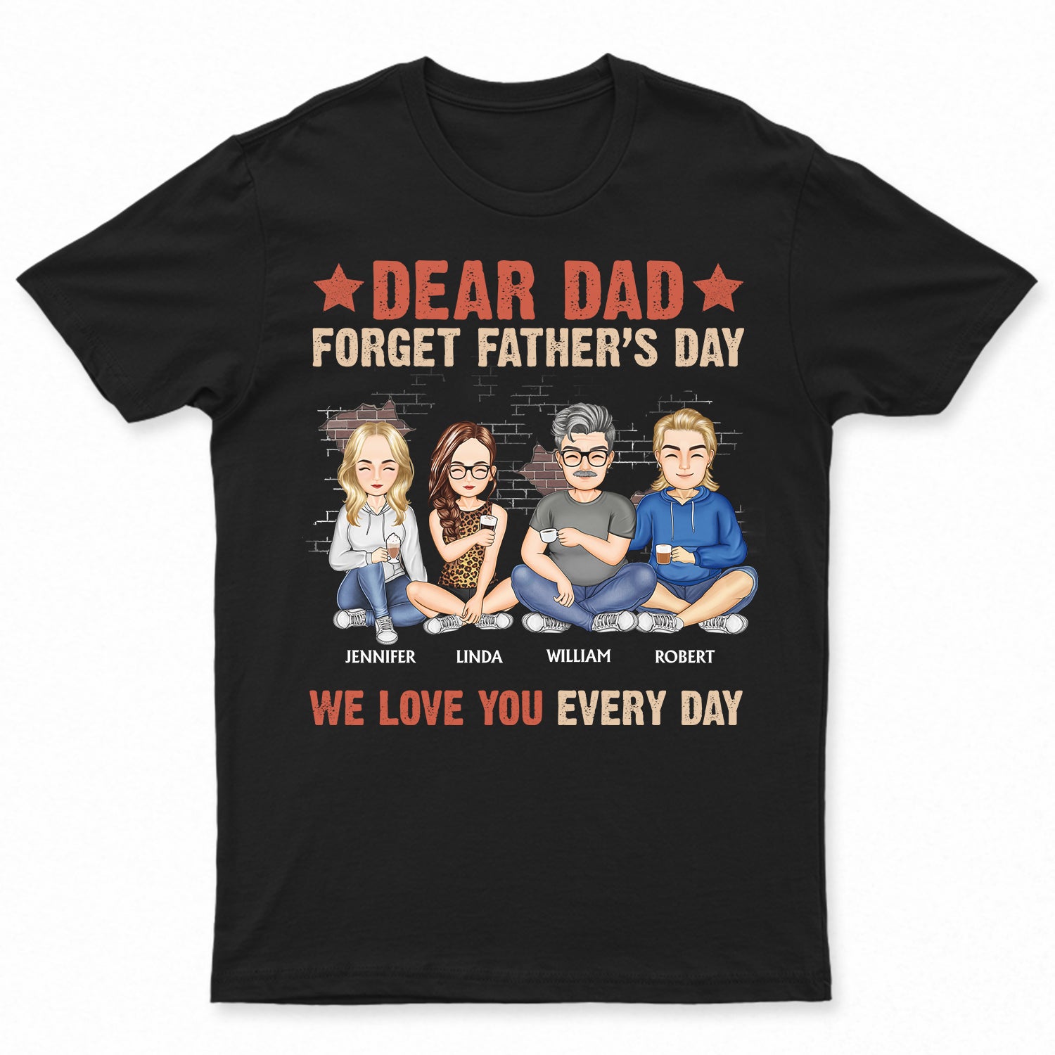 Dad We Love You Every Day - Birthday, Loving Gift For Dad, Father, Papa, Grandpa, Grandfather - Personalized Custom T Shirt