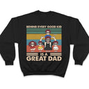 Behind Every Good Kid - Gift For Father - Personalized Custom T Shirt