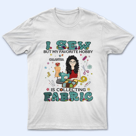 I Sew But My Favorite Hobby - Gift For Sewing Lovers - Personalized Custom T Shirt