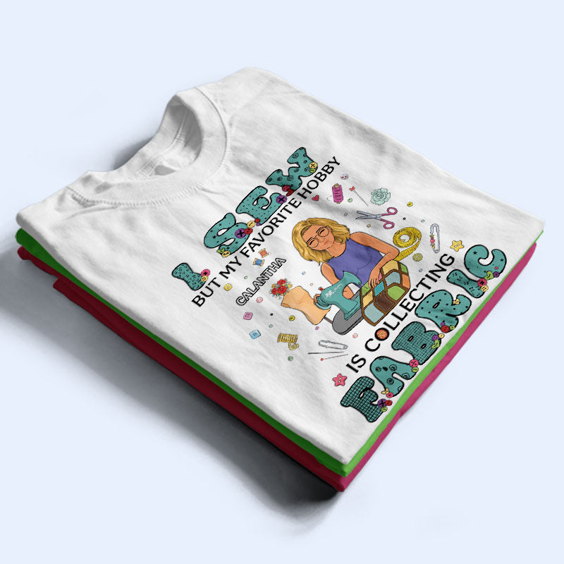 I Sew But My Favorite Hobby - Gift For Sewing Lovers - Personalized Custom T Shirt